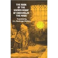 The Book of the Sacred Magic of Abramelin the Mage