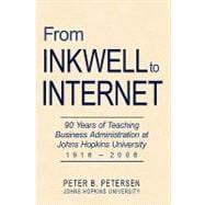 From Inkwell to Internet : 90 Years of Teaching Business Administration at Johns Hopkins University (1916-2006)