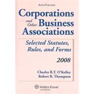 Corporations and Other Business Associations 2008: Selected Statutes, Rules, and Forms