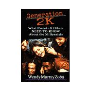 Generation 2K : What Parents and Others Need to Know about the Millennials