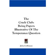 The Crack Club: Being Papers Illustrative of the Temperance Question