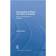 The Insanity of Place / The Place of Insanity: Essays on the History of Psychiatry