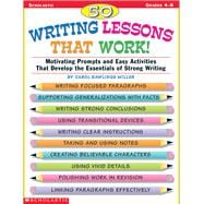 50 Writing Lessons That Work! Motivating Prompts and Easy Activities That Develop the Essentials of Strong Writing