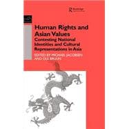 Human Rights and Asian Values: Contesting National Identities and Cultural Representations in Asia