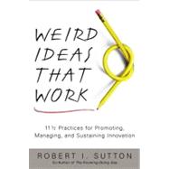 Weird Ideas That Work; 11 1/2 Practices for Promoting, Managing, and Sustaining Innovation