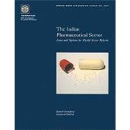 The Indian Pharmaceutical Sector: Issues and Options for Health Sector Reform