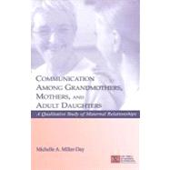 Communication among Grandmothers, Mothers, and Adult Daughters : A Qualitative Study of Maternal Relationships