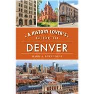 A History Lover's Guide to Denver