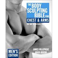 The Body Sculpting Bible for Chest & Arms: Men's Edition