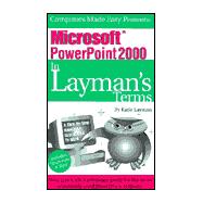Microsoft PowerPoint 2000 in Layman's Terms : The Reference Guide for the Rest of Us