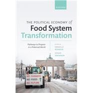 The Political Economy of Food System Transformation Pathways to Progress in a Polarized World