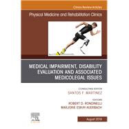 Medical Impairment and Disability Evaluation, & Associated Medicolegal Issues, an Issue of Physical Medicine and Rehabilitation Clinics of North America