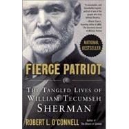 Fierce Patriot The Tangled Lives of William Tecumseh Sherman
