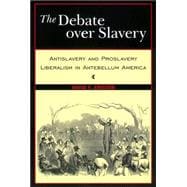 Debate over Slavery : Antislavery and Proslavery Liberalism in the Antebellum America