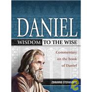 Daniel : Wisdom for the Wise: Commentary on the Book of Daniel