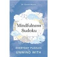 Mindfulness Sudoku Everyday Puzzles to Unwind With
