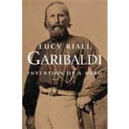 Garibaldi; Invention of a Hero