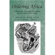 Ordering Africa Anthropology, Euopean imperialism and the politics of knowledge
