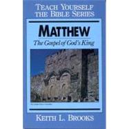 Matthew- Teach Yourself the Bible Series The Gospel of God's King