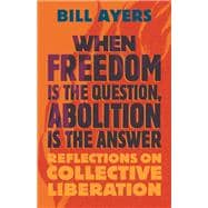 When Freedom Is the Question, Abolition Is the Answer