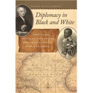 Diplomacy in Black and White: John Adams, Toussaint Louverture, and Their Atlantic World Alliance
