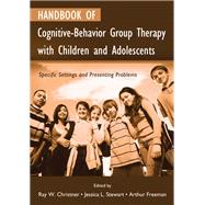 Handbook of Cognitive-Behavior Group Therapy with Children and Adolescents: Specific Settings and Presenting Problems