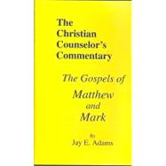 Christian Counselor's Commentary : The Gospels of Matthew and Mark