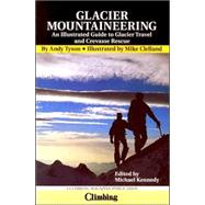 Glacier Mountaineering : An Illustrated Guide to Glacier Travel and Crevasse Rescue