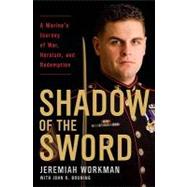 Shadow of the Sword : A Marine's Journey of War, Heroism, and Redemption