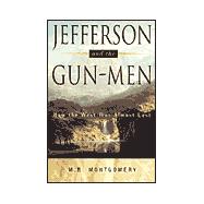 Jefferson and the Gun-Men : How the West Was Almost Lost
