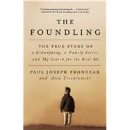 The Foundling The True Story of a Kidnapping, a Family Secret, and My Search for the Real Me