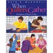 When Quilters Gather : 20 Patterns of Piecers at Play