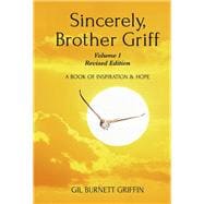 Sincerely, Brother Griff - Volume 1 Revised Edition A Book Of Inspiration And Hope