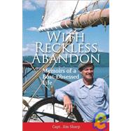 With Reckless Abandon : Memoirs of a Boat-Obsessed Life