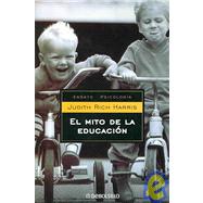 El Mito De La Educacion / the Nurture Assumption: Why Children Turn Out the Way They Do