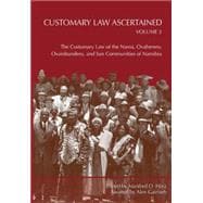 Customary Law Ascertained Volume 3: The Customary Law of the Nama, Ovaherero, Ovambanderu, and San Communities of Namibia