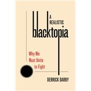 A Realistic Blacktopia Why We Must Unite To Fight