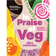 In Praise of Veg The Ultimate Cookbook for Vegetable Lovers