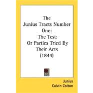 The Junius Tracts Number One: The Test, Or Parties Tried By Their Acts