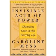 Invisible Acts of Power Channeling Grace in Your Everyday Life
