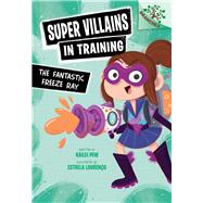 The Fantastic Freeze Ray: A Branches Book (Super Villains in Training #1)