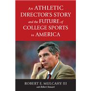 An Athletic Director’s Story and the Future of College Sports in America