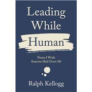 Leading While Human Notes I Wish Someone Had Given Me