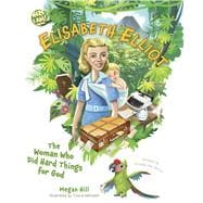 Elisabeth Elliot The Woman Who Did Hard Things for God