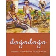Dogodogo: Tanzanian Street Children Tell Their Stories