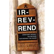 Ir-rev-rend Christianity Without the Pretense. Faith Without the Façade