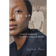 Rise Up : A Call to Leadership for African American Women