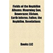 Fields of the Nephilim Albums : Mourning Sun, Dawnrazor, Elizium, Earth Inferno, Fallen, the Nephilim, Revelations