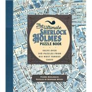 The Ultimate Sherlock Holmes Puzzle Book Solve Over 140 Puzzles from His Most Famous Cases