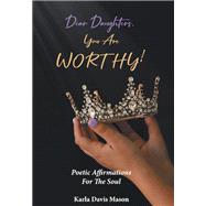 Dear Daughter, You Are Worthy!
